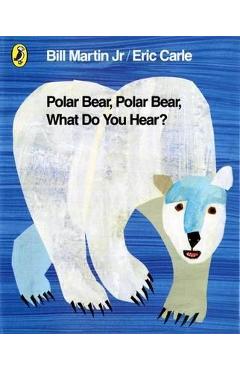 Polar Bear, Polar Bear, What Do You Hear? - Eric Carle