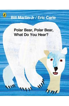 Polar Bear, Polar Bear, What Do You Hear? - Eric Carle