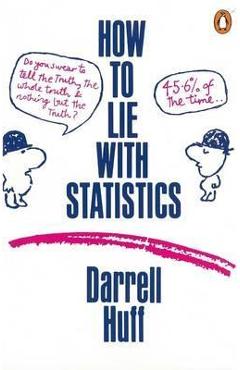 How to Lie with Statistics - Darrell Huff