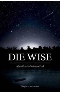 Die Wise - Stephen Jenkinson