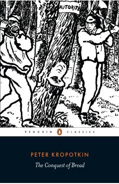 Conquest of Bread - Peter Kropotkin