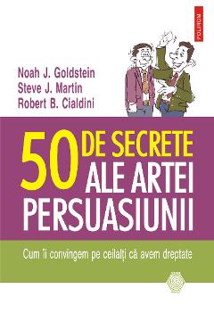 eBook 50 de secrete ale artei persuasiunii. Cum ii convingem pe ceilalti ca avem dreptate - Noah J. Goldstein