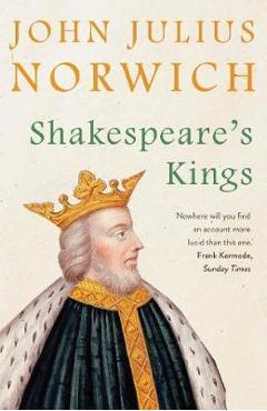 Shakespeare\'s Kings - John Julius Norwich