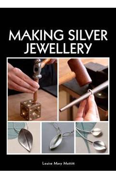 Making Silver Jewellery - Louise Mary Muttitt