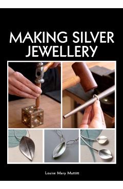 Making Silver Jewellery - Louise Mary Muttitt