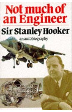 Not Much of an Engineer - Stanley Hooker