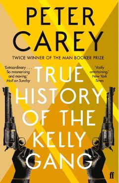 True History of the Kelly Gang - Peter Carey