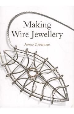 Making Wire Jewellery - Janice Zethraeus