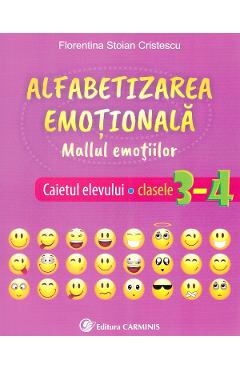 Alfabetizarea emotionala. Mallul emotiilor - Caietul elevului - Clasele 3-4 - Florentina Stoian Cristescu