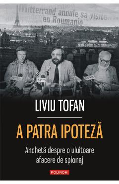 eBook A patra ipoteza: ancheta despre o uluitoare afacere de spionaj - Liviu Tofan