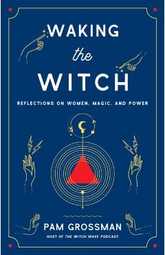 Waking the Witch - Pam Grossman