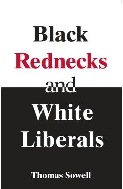 Black Rednecks & White Liberals - T Sowell