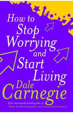 How To Stop Worrying And Start Living - Dale Carnegie