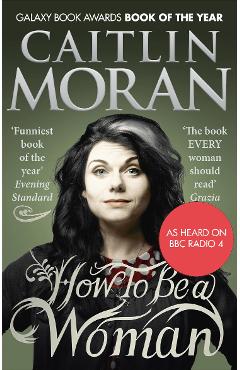 How To Be a Woman - Caitlin Moran