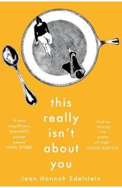 This Really Isn\'t About You - Jean Hannah Edelstein