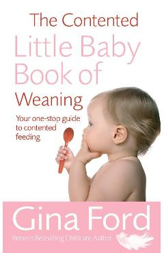 Contented Little Baby Book Of Weaning - Gina Ford