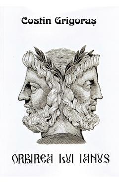 Orbirea lui Ianus - Costin Grigoras - EDITREX