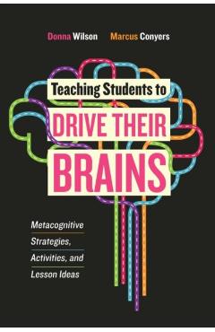 Teaching Students to Drive Their Brains - Donna Wilson