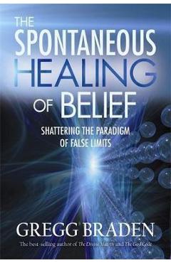 Spontaneous Healing of Belief - Gregg Braden