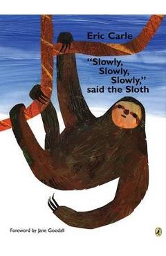 slowly, Slowly, Slowly, Said the Sloth - Eric Carle