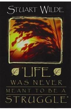Life Was Never Meant to Be a Struggle - Stuart Wilde