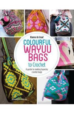 Colourful Wayuu Bags to Crochet - Rianne de Graaf