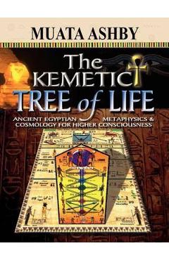 Kemetic Tree of Life Ancient Egyptian Metaphysics and Cosmol - Muata Ashby
