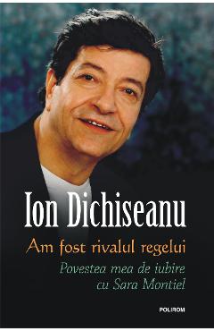 eBook Am fost rivalul regelui. Povestea mea de iubire cu Sara Montiel - Ion Dichiseanu