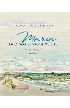 Marea la 2 Mai si Vama Veche Vol.2 - Aurelia Stoie Marginean