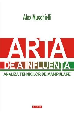 eBook Arta de a influenta. Analiza tehnicilor de manipulare - Alex Mucchielli