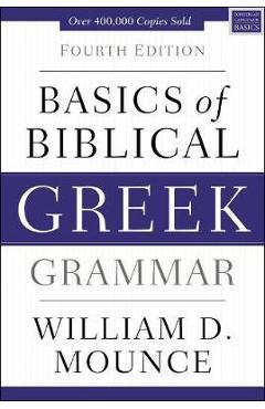 Basics of Biblical Greek Grammar - Mounce William D