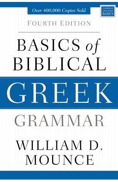 Basics of Biblical Greek Grammar - Mounce William D