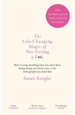 The Life-Changing Magic of Not Giving a F**k - Sarah Knight
