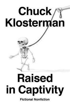 Raised In Captivity - Chuck Klosterman