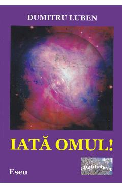 Iata omul! - Dumitru Luben - EPUBLISHERS