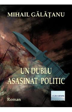 Un dublu asasinat politic - Mihail Galatanu - ELITERATURA