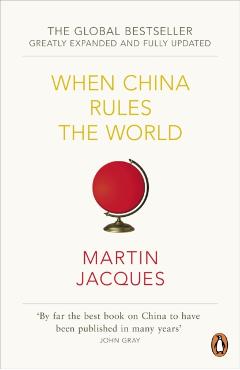 When China Rules The World - Martin Jacques