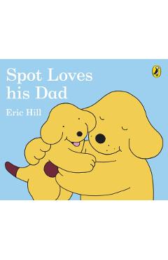 Spot Loves His Dad - Eric Hill