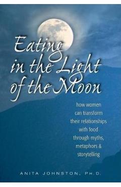 Eating in the Light of the Moon - Anita Johnston