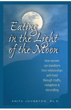 Eating in the Light of the Moon - Anita Johnston