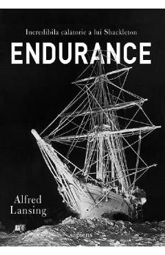 Endurance. Incredibila calatorie a lui Shackleton - Alfred Lansing