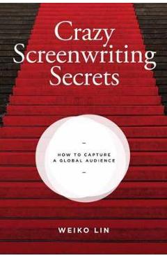 Crazy Screenwriting Secrets - Weiko Lin