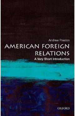 American Foreign Relations: A Very Short Introduction - Andrew Preston