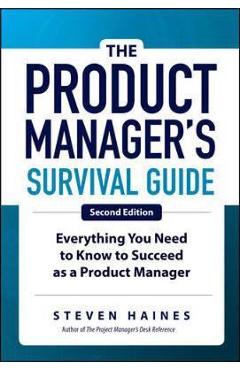 Product Manager\'s Survival Guide, Second Edition: Everything - Steven Haines