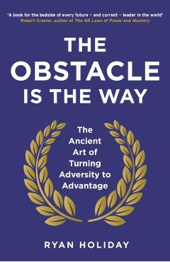 Obstacle is the Way - Ryan Holiday