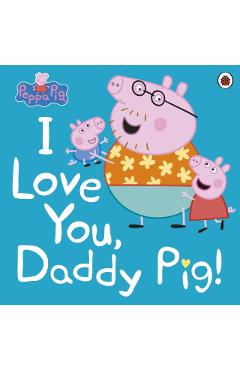 Peppa Pig: I Love You, Daddy Pig -