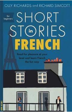 Short Stories in French for Beginners - Olly Richards