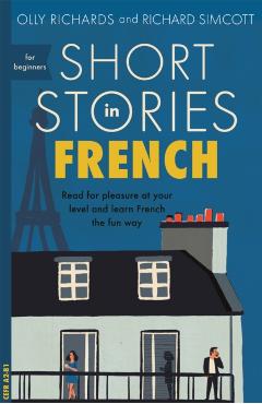 Short Stories in French for Beginners - Olly Richards