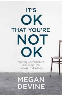 It\'s Ok That You\'re Not Ok - Megan Devine