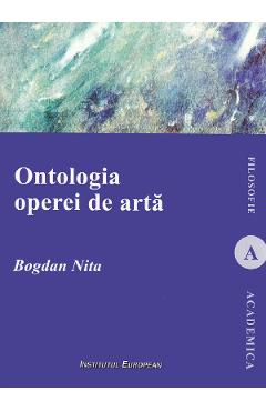 Ontologia operei de arta - Bogdan Nita - INSTITUTUL EUROPEAN